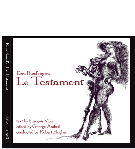 audio CD 'Ezra Pound's opera 'Le Testament'' with text by Francois Villon, edited by George Antheil, performed by the San Francisco Opera Western Opera Theatre, conducted by Robert Hughes, on the Second Evening Art label SEA LT1923